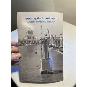 Exposing The Expositions 1851-1915 Ancient Rome in America? Howdie Mickoski Book